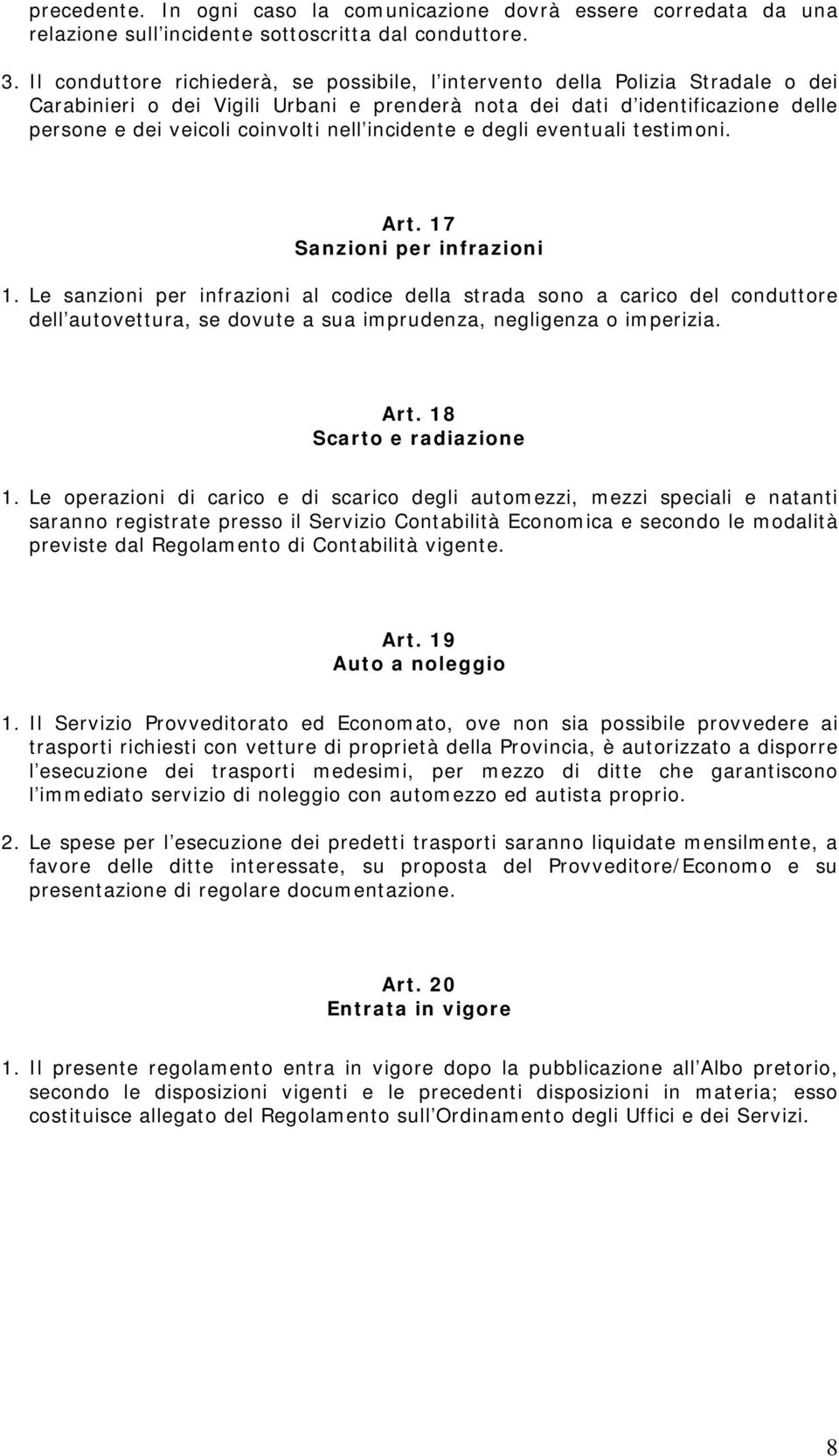 incidente e degli eventuali testimoni. Art. 17 Sanzioni per infrazioni 1.