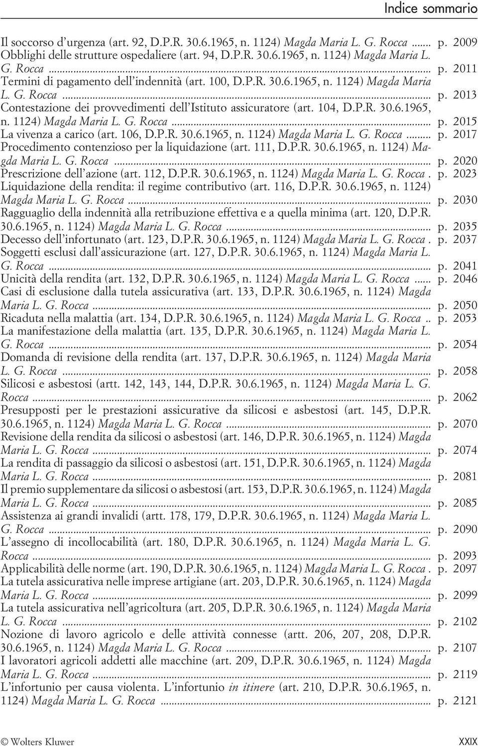 106, D.P.R. 30.6.1965, n. 1124) Magda Maria L. G. Rocca... p. 2017 Procedimento contenzioso per la liquidazione (art. 111, D.P.R. 30.6.1965, n. 1124) Magda Maria L. G. Rocca... p. 2020 Prescrizione dell azione (art.