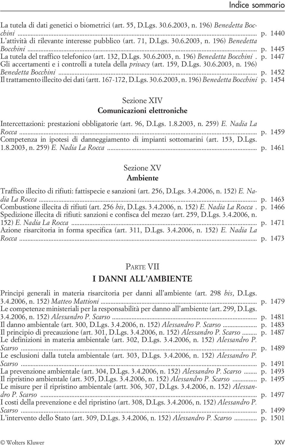 167-172, D.Lgs. 30.6.2003, n. 196) Benedetta Bocchini p. 1454 Sezione XIV Comunicazioni elettroniche Intercettazioni: prestazioni obbligatorie (art. 96, D.Lgs. 1.8.2003, n. 259) E. Nadia La Rocca... p. 1459 Competenza in ipotesi di danneggiamento di impianti sottomarini (art.