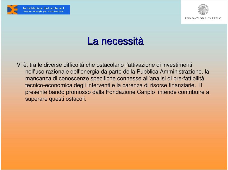 Amministrazione, la mancanza di conoscenze specifiche connesse all analisi di pre-fattibilità tecnico-economica degli