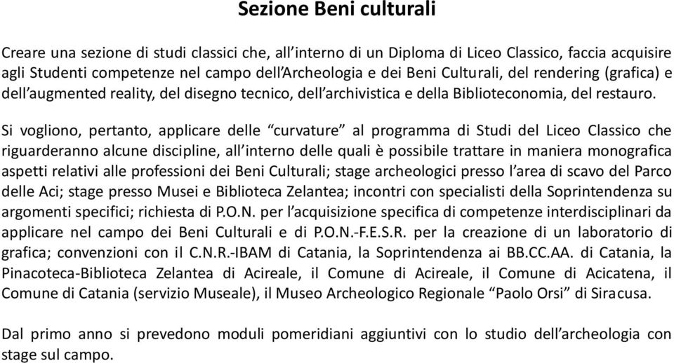 Si vogliono, pertanto, applicare delle curvature al programma di Studi del Liceo Classico che riguarderanno alcune discipline, all interno delle quali è possibile trattare in maniera monografica