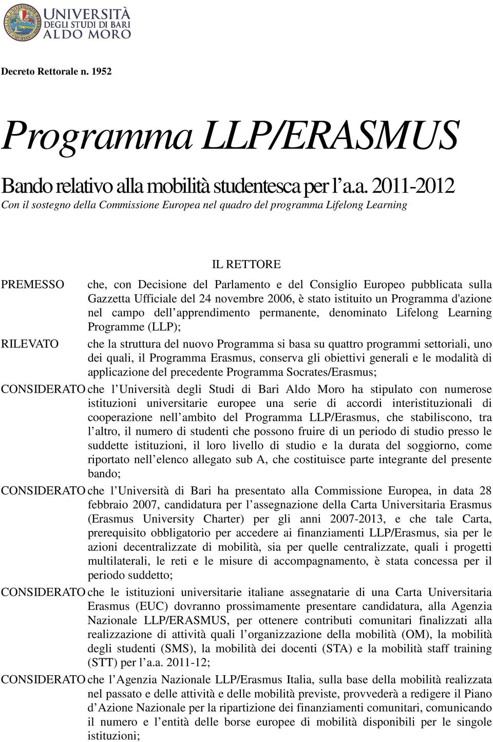 ma LLP/ERASMUS Bando relativo alla mobilità studentesca per l a.a. 2011-2012 Con il sostegno della Commissione Europea nel quadro del programma Lifelong Learning IL RETTORE PREMESSO che, con