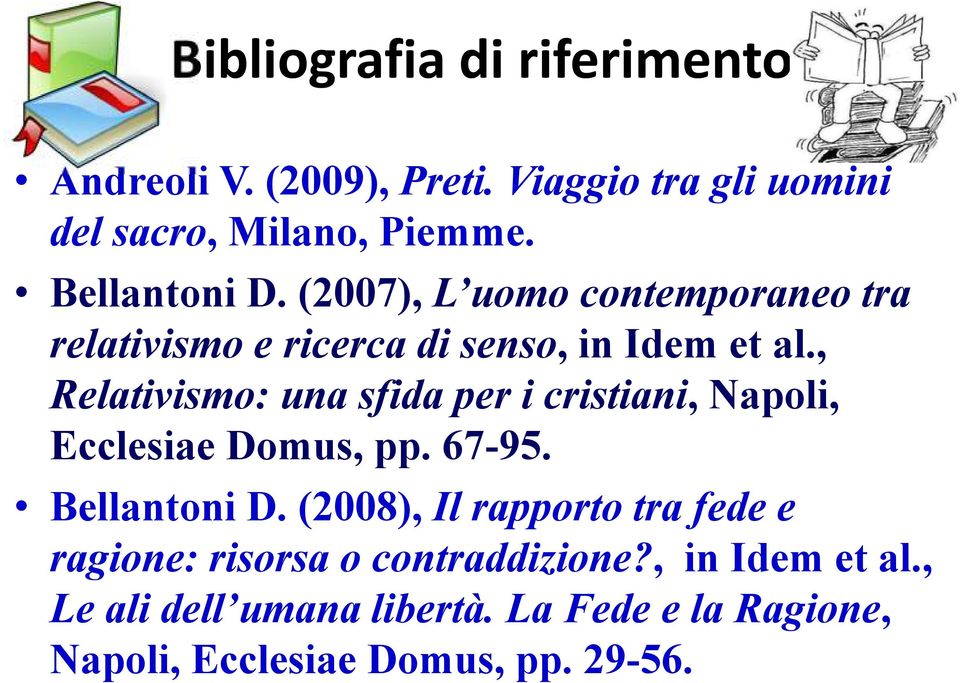 , Relativismo: una sfida per i cristiani, Napoli, Ecclesiae Domus, pp. 67-95. Bellantoni D.