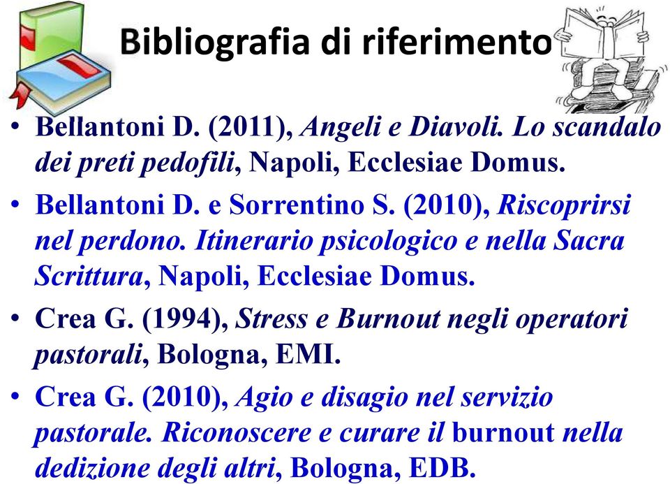 (2010), Riscoprirsi nel perdono. Itinerario psicologico e nella Sacra Scrittura, Napoli, Ecclesiae Domus. Crea G.