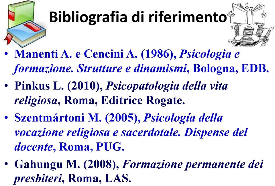 (2010), Psicopatologia della vita religiosa, Roma, Editrice Rogate. Szentmártoni M.