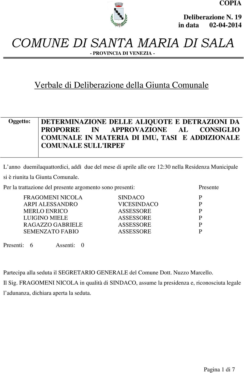 APPROVAZIONE AL CONSIGLIO COMUNALE IN MATERIA DI IMU, TASI E ADDIZIONALE COMUNALE SULL'IRPEF L anno duemilaquattordici, addì due del mese di aprile alle ore 12:30 nella Residenza Municipale si è