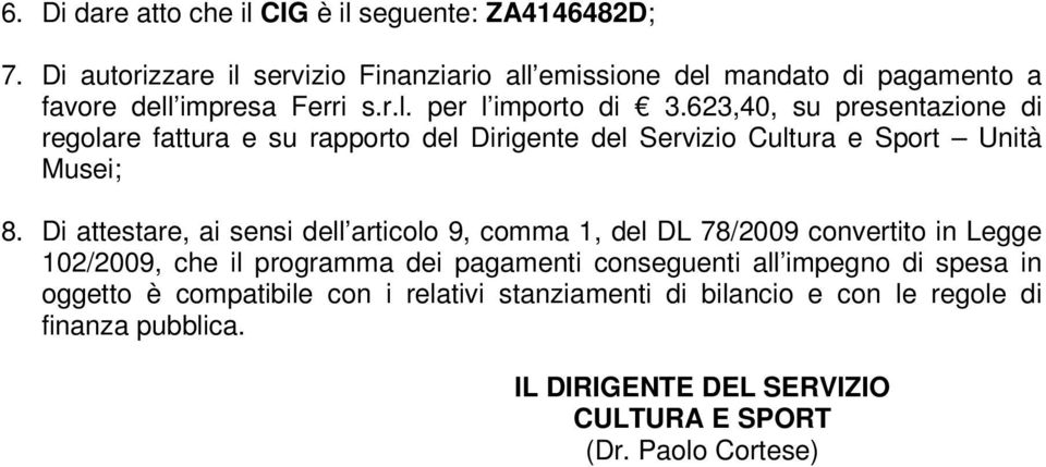 623,40, su presentazione di regolare fattura e su rapporto del Dirigente del Servizio Cultura e Sport Unità Musei; 8.