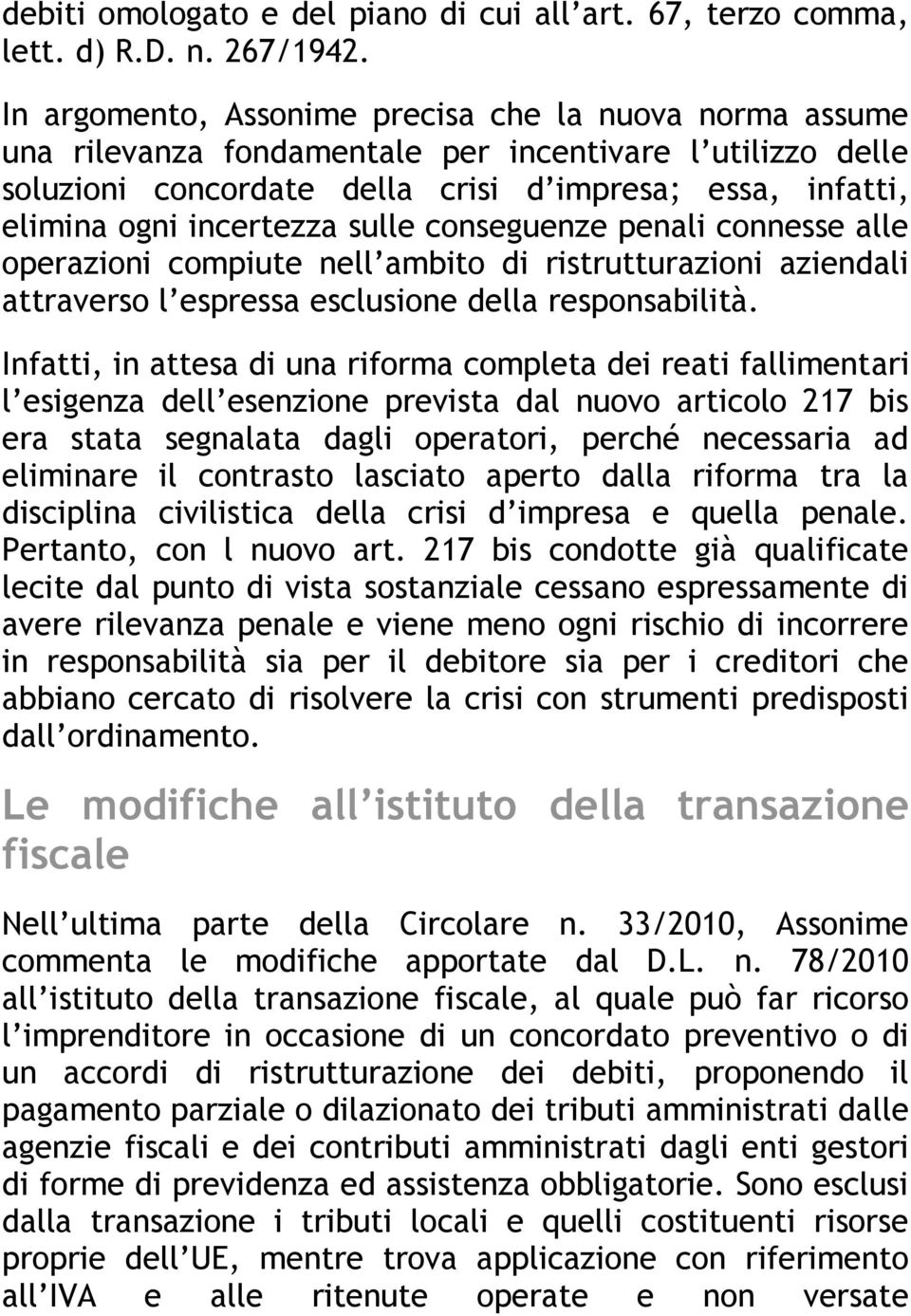 sulle conseguenze penali connesse alle operazioni compiute nell ambito di ristrutturazioni aziendali attraverso l espressa esclusione della responsabilità.