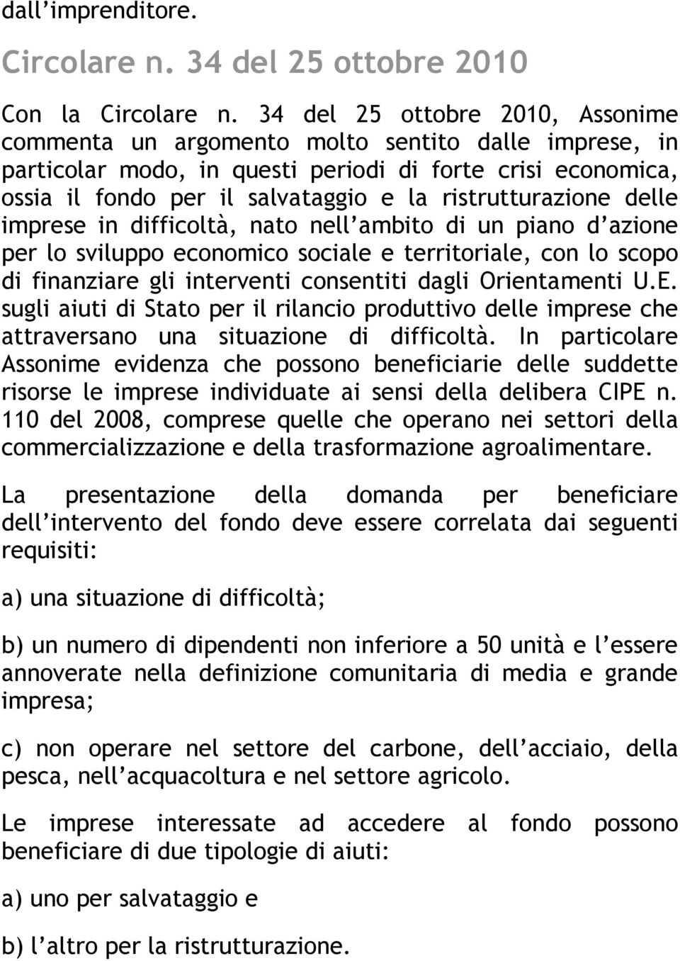 ristrutturazione delle imprese in difficoltà, nato nell ambito di un piano d azione per lo sviluppo economico sociale e territoriale, con lo scopo di finanziare gli interventi consentiti dagli