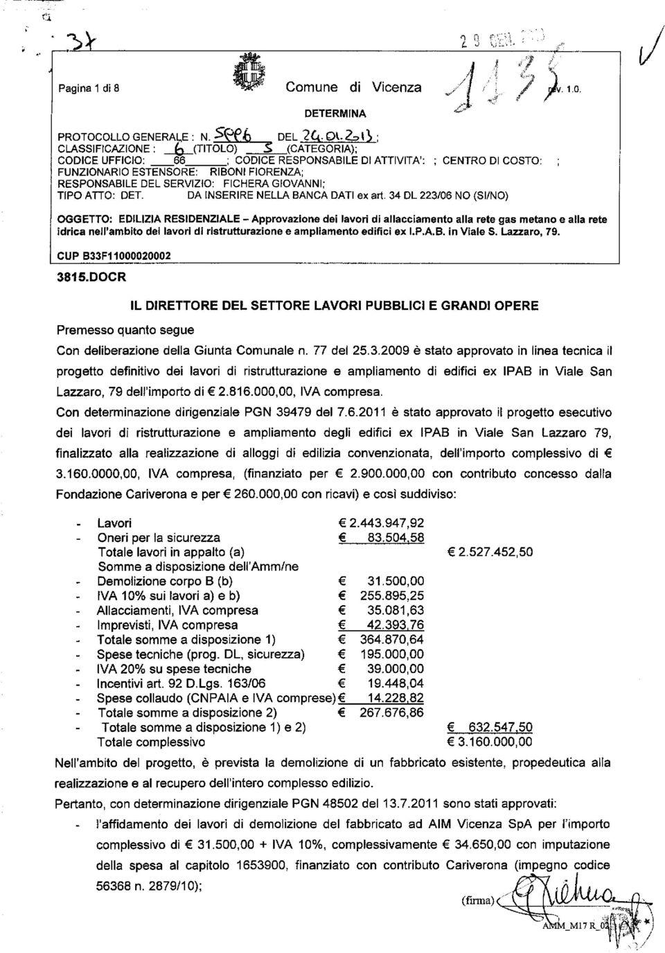 34 DL 223/06 NO (SI/NO) OGGETTO: EDILIZIA RESIDENZIALE - Approvazione dei lavori di allacciamento alla rete gas metano e alla rete idrica nell'ambito dei lavori di ristrutturazione e ampliamento