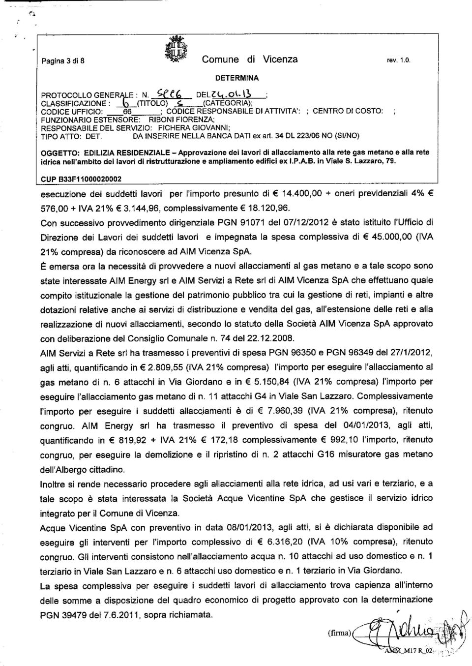 B33F11000020002 esecuzione dei suddetti lavori per l'importo presunto di 14.400,00 + oneri previdenziali 4% 576,00 + IVA 21% 3.144,96, complessivamente 18.120,96.