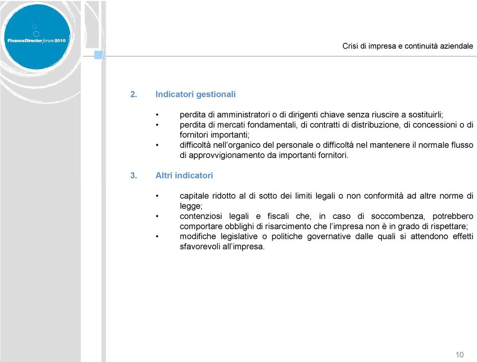 fornitori importanti; difficoltà nell organico del personale o difficoltà nel mantenere il normale flusso di approvvigionamento da importanti fornitori. 3.