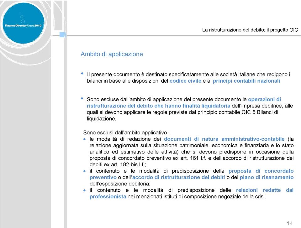 impresa debitrice, alle quali si devono applicare le regole previste dal principio contabile OIC 5 Bilanci di liquidazione.