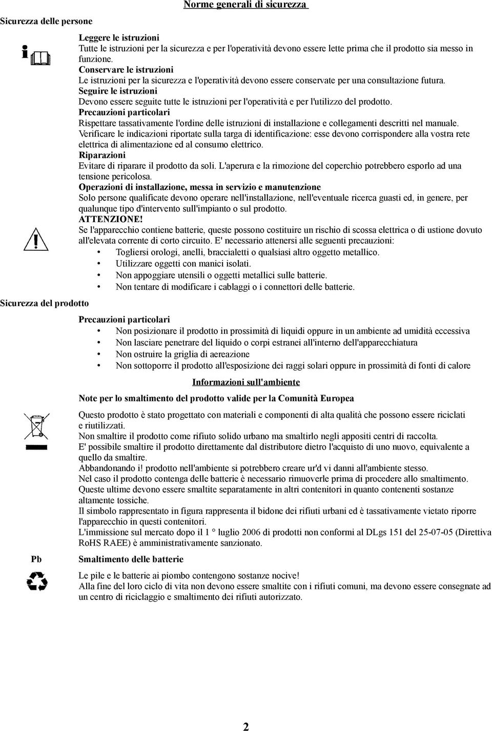 Seguire le istruzioni Devono essere seguite tutte le istruzioni per l'operatività e per l'utilìzzo del prodotto.