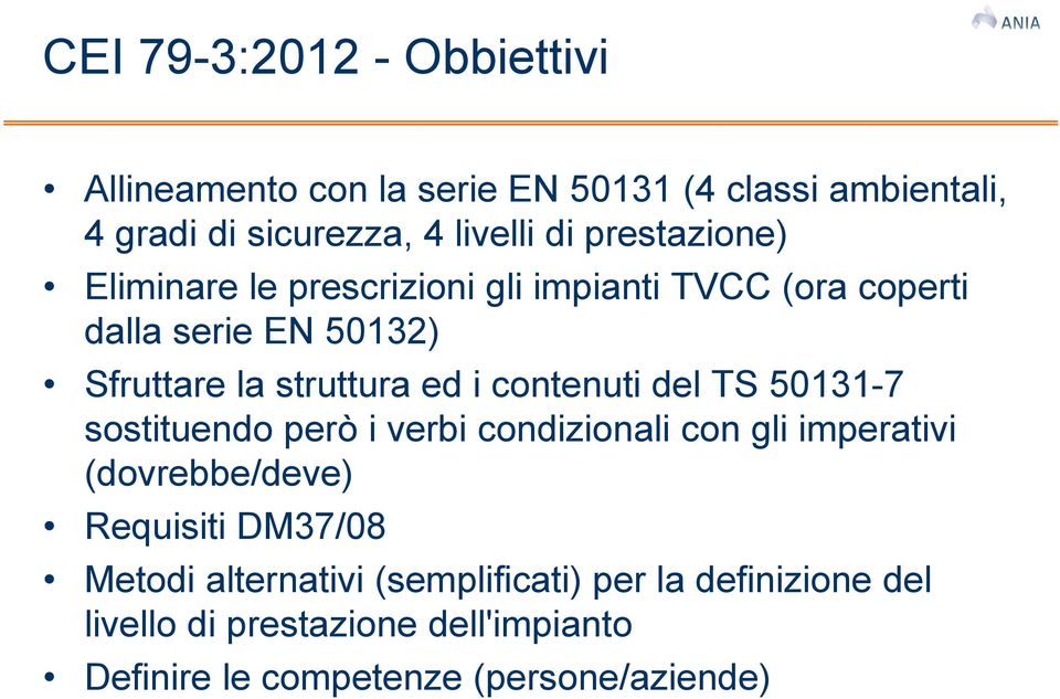 contenuti del TS 50131-7 sostituendo però i verbi condizionali con gli imperativi (dovrebbe/deve) Requisiti DM37/08 Metodi