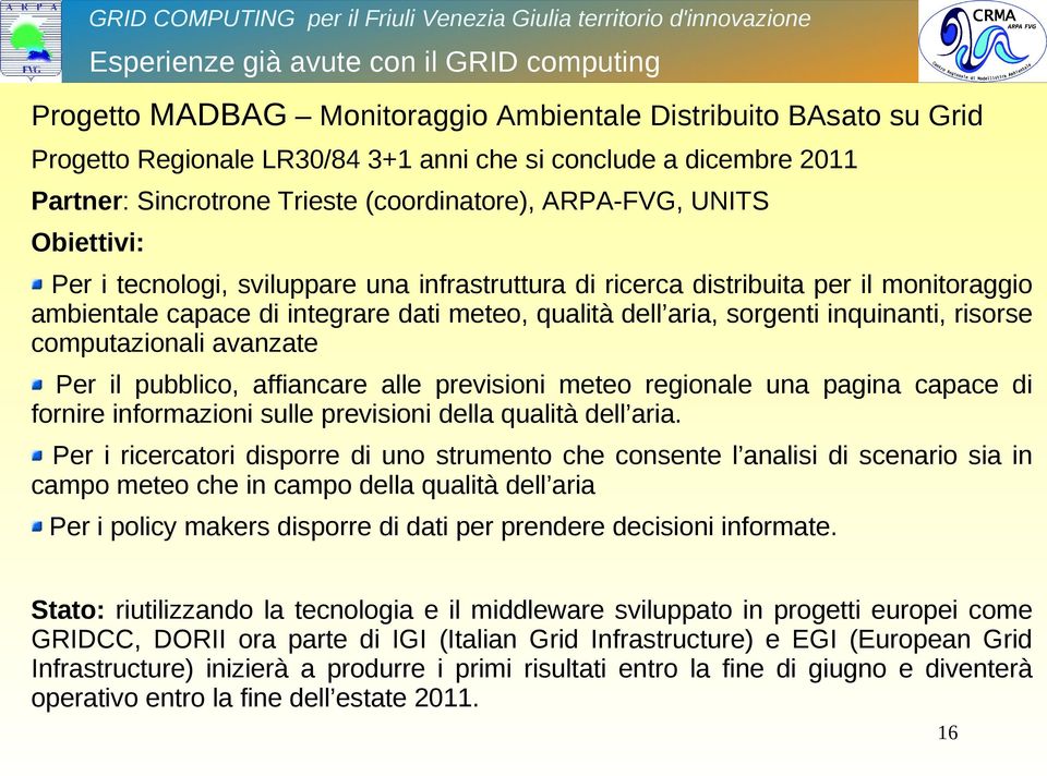 aria, sorgenti inquinanti, risorse computazionali avanzate Per il pubblico, affiancare alle previsioni meteo regionale una pagina capace di fornire informazioni sulle previsioni della qualità dell