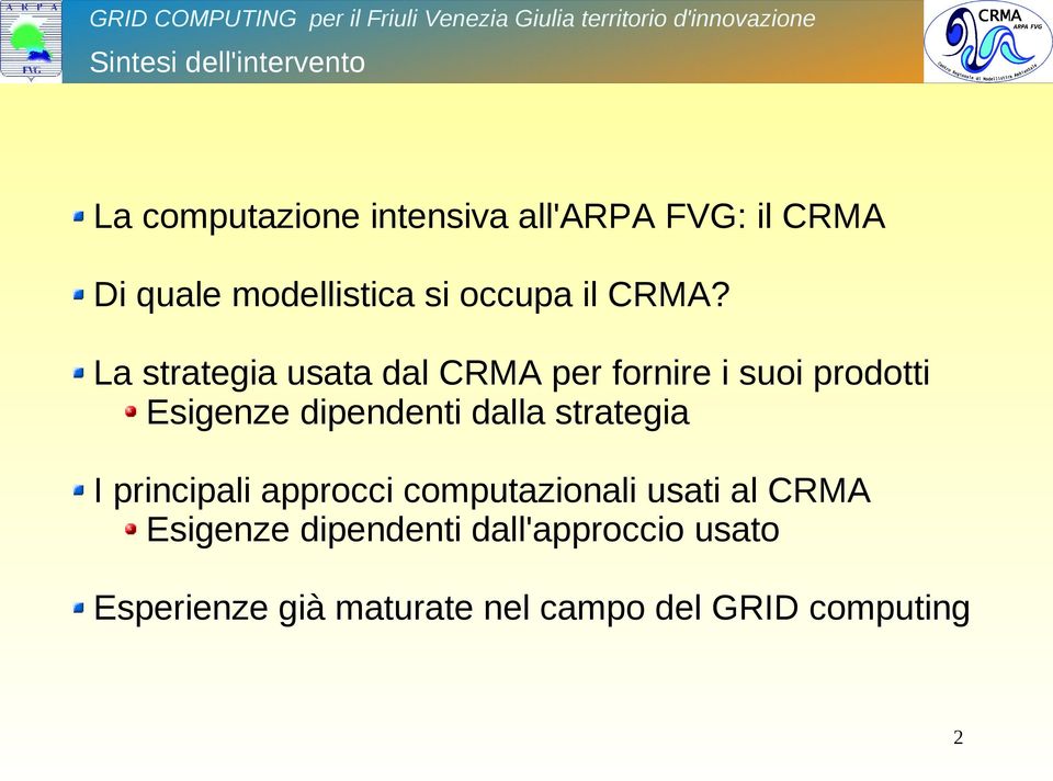 La strategia usata dal CRMA per fornire i suoi prodotti Esigenze dipendenti dalla