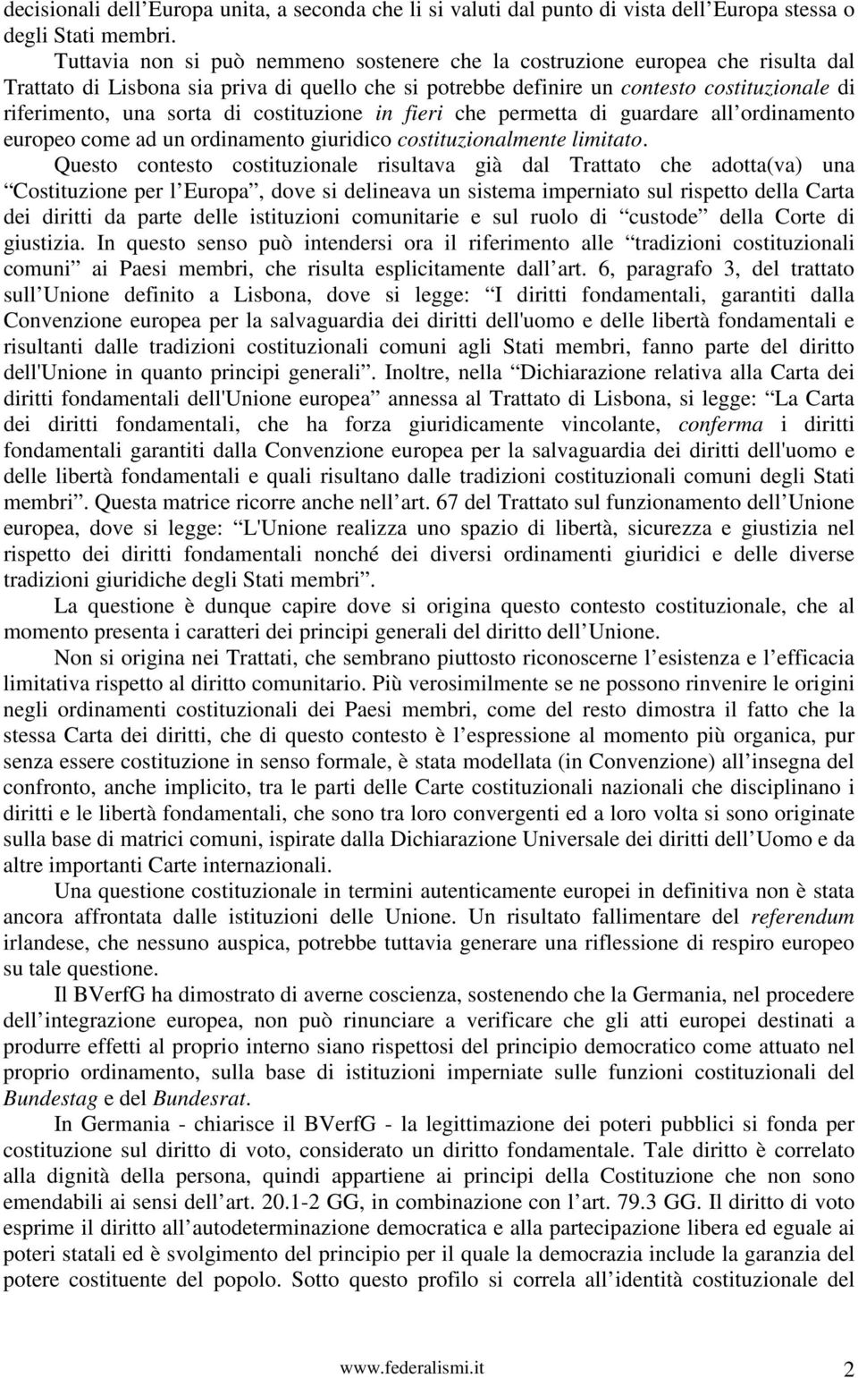 di costituzione in fieri che permetta di guardare all ordinamento europeo come ad un ordinamento giuridico costituzionalmente limitato.