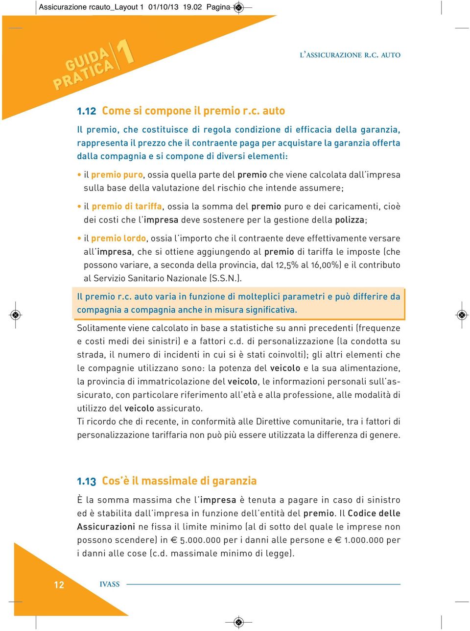 uto_layout 1 01/10/13 19.02 Pagina 12 L ASSICURAZIONE R.C. AUTO 1.12 Come si co