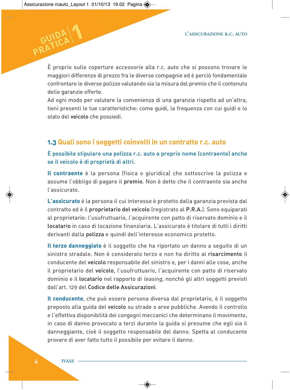 uto_layout 1 01/10/13 19.02 Pagina 4 L ASSICURAZIONE R.C. AUTO È proprio sulle co