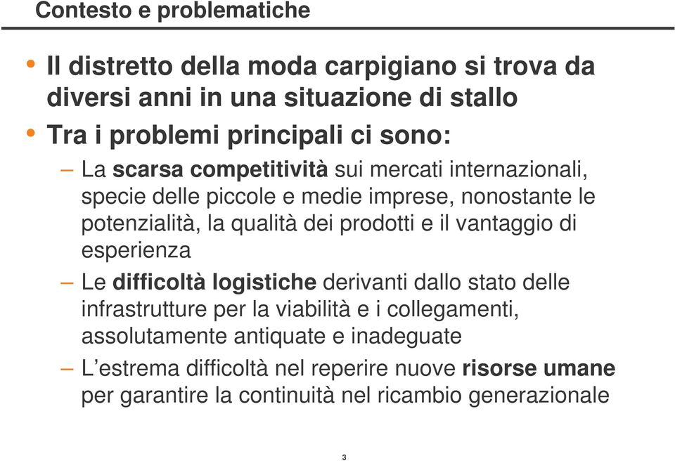 prodotti e il vantaggio di esperienza Le difficoltà logistiche derivanti dallo stato delle infrastrutture per la viabilità e i collegamenti,