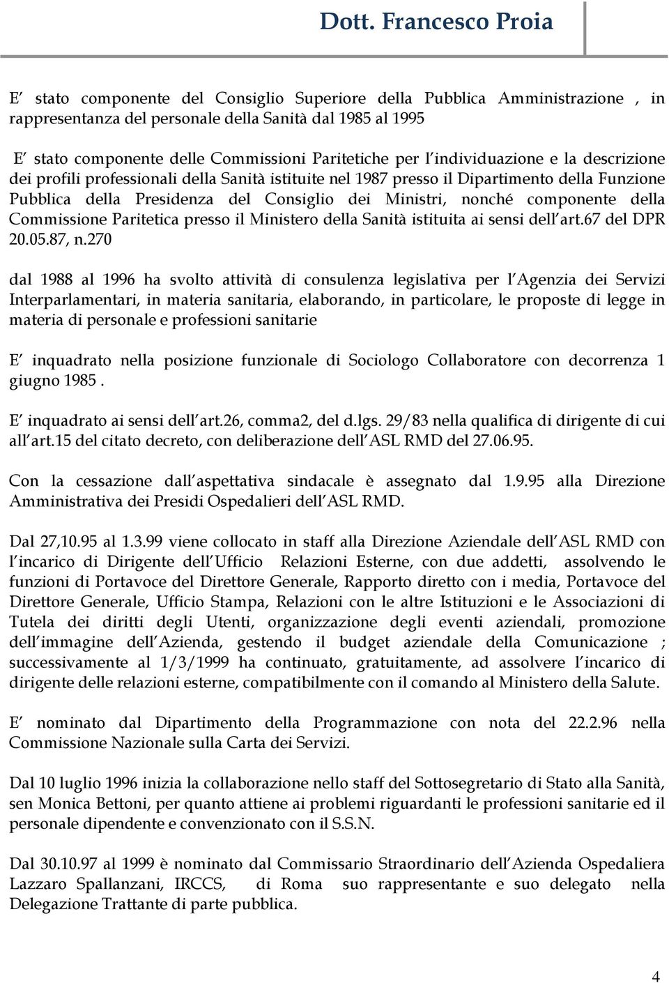 della Commissione Paritetica presso il Ministero della Sanità istituita ai sensi dell art.67 del DPR 20.05.87, n.