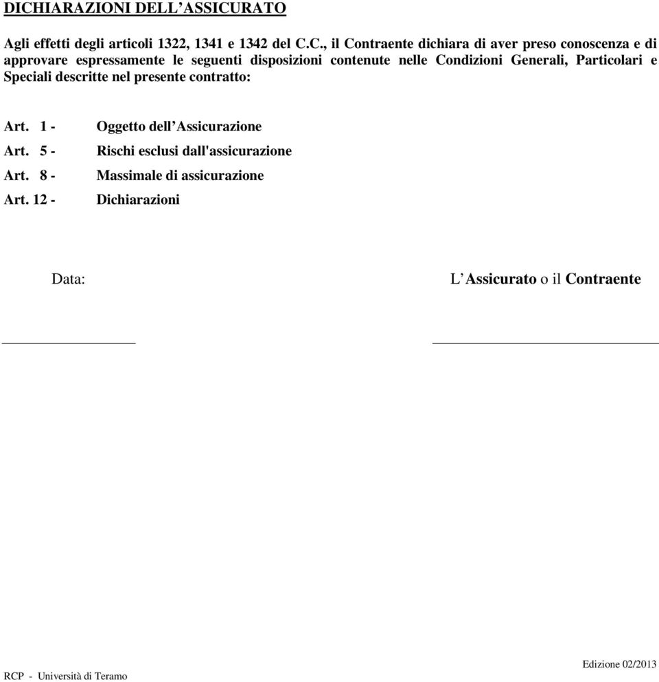 Particolari e Speciali descritte nel presente contratto: Art. 1 - Art. 5 - Art. 8 - Art.