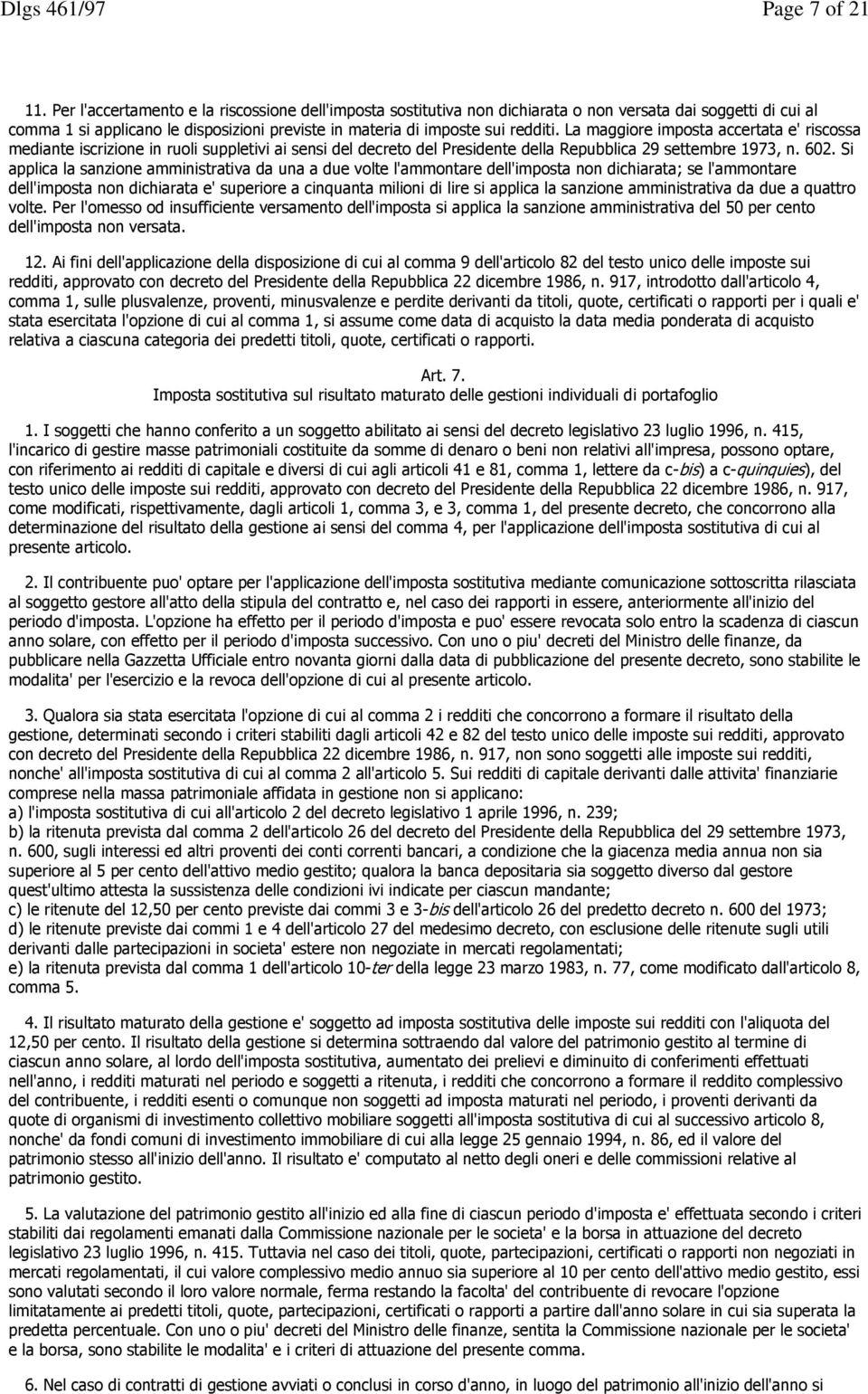 La maggiore imposta accertata e' riscossa mediante iscrizione in ruoli suppletivi ai sensi del decreto del Presidente della Repubblica 29 settembre 1973, n. 602.