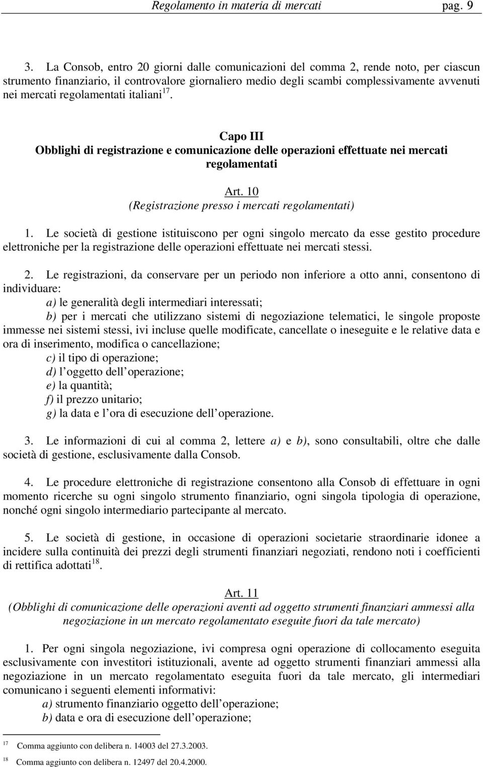 regolamentati italiani 17. Capo III Obblighi di registrazione e comunicazione delle operazioni effettuate nei mercati regolamentati Art. 10 (Registrazione presso i mercati regolamentati) 1.