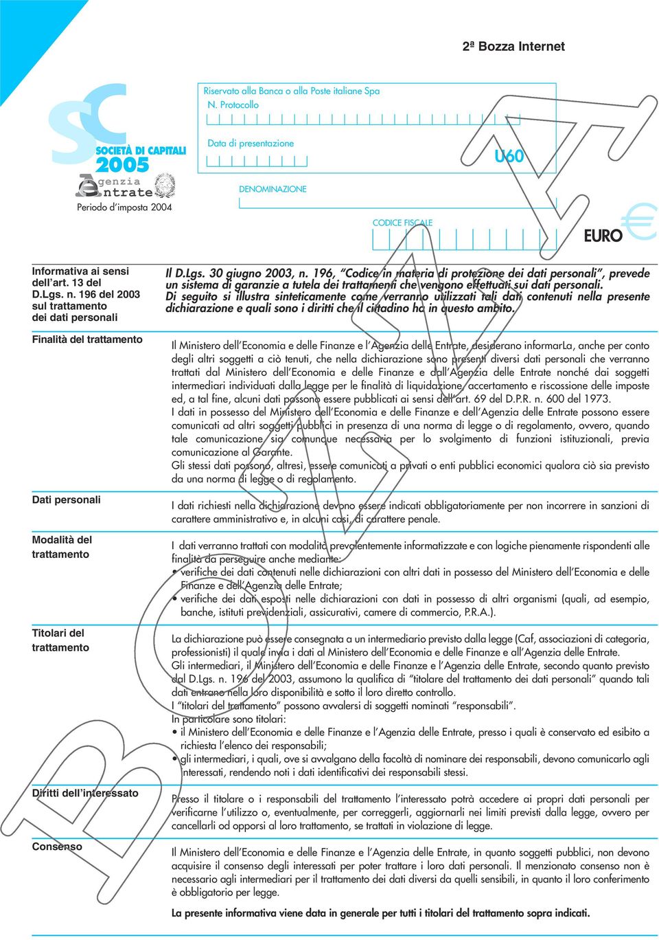 rate Periodo d imposta 00 Data di presentazione DENOMINAZIONE CODICE FISCALE U60 EURO Informativa ai sensi dell art. del D.Lgs. n.