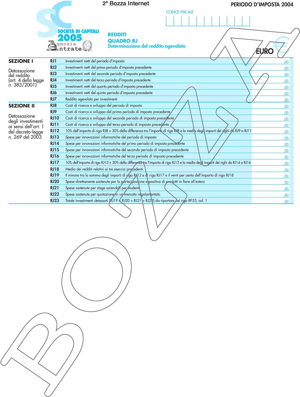 69 del 00 RJ RJ RJ RJ RJ RJ6 RJ7 RJ8 RJ9 RJ0 RJ RJ RJ RJ RJ RJ6 RJ7 Investimenti netti del periodo d imposta Investimenti netti del primo periodo d imposta precedente Investimenti netti del secondo