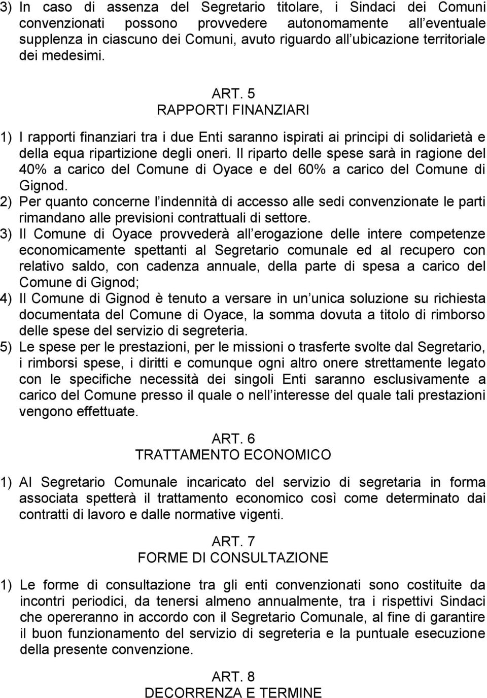 Il riparto delle spese sarà in ragione del 40% a carico del Comune di Oyace e del 60% a carico del Comune di Gignod.