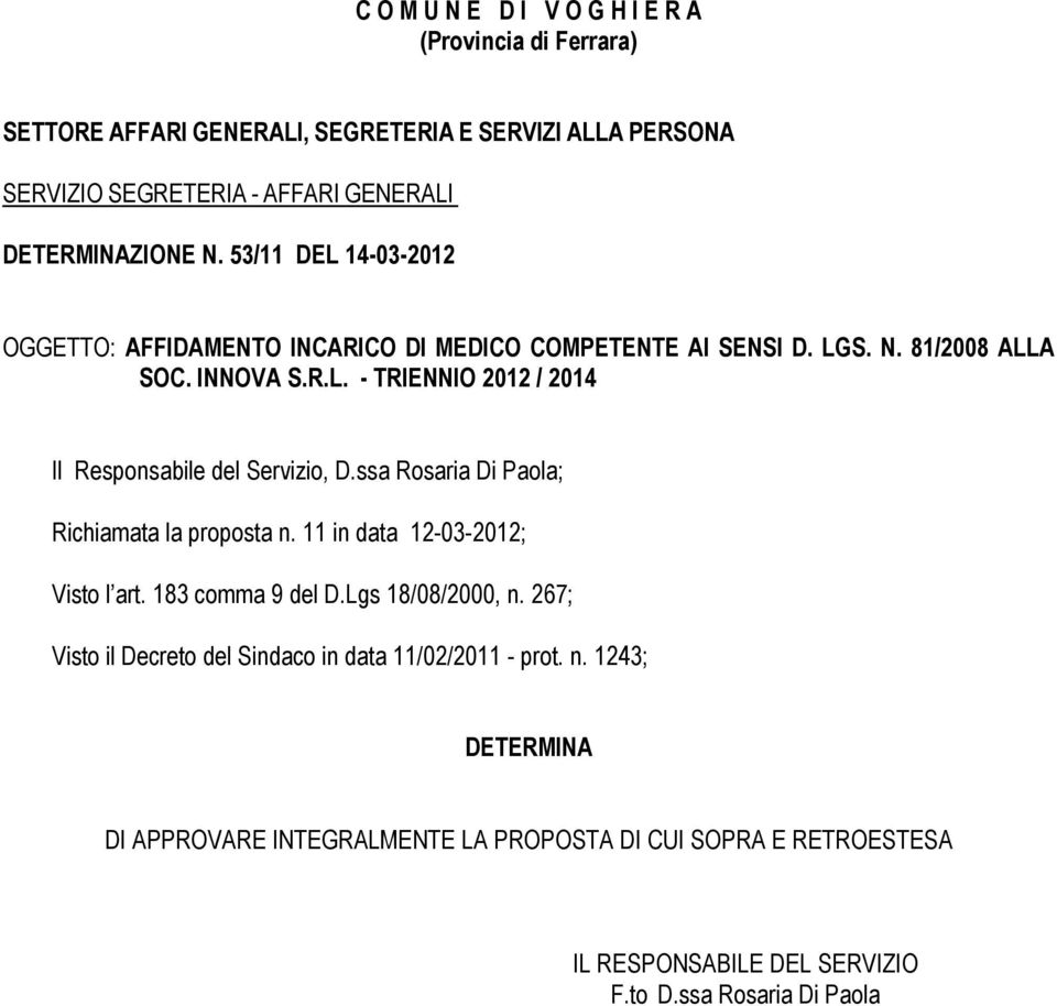 ssa Rosaria Di Paola; Richiamata la proposta n. 11 in data 12-03-2012; Visto l art. 183 comma 9 del D.Lgs 18/08/2000, n.