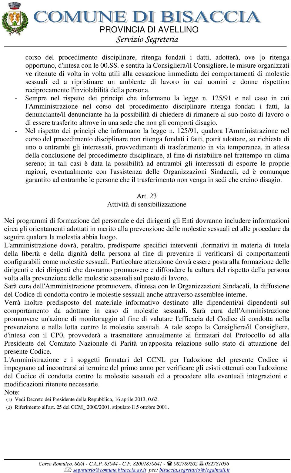 lavoro in cui uomini e donne rispettino reciprocamente l'inviolabilità della persona. - Sempre nel rispetto dei principi che informano la legge n.