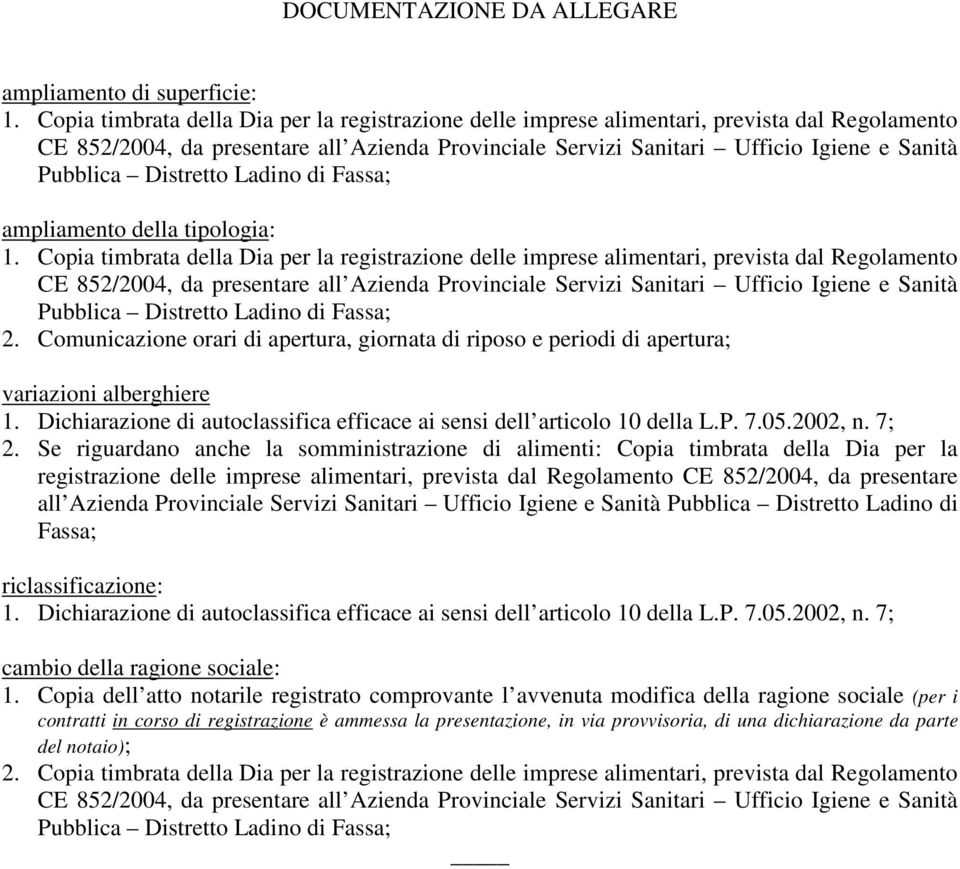 Dichiarazione di autoclassifica efficace ai sensi dell articolo 10 della L.P. 7.05.2002, n. 7; 2.