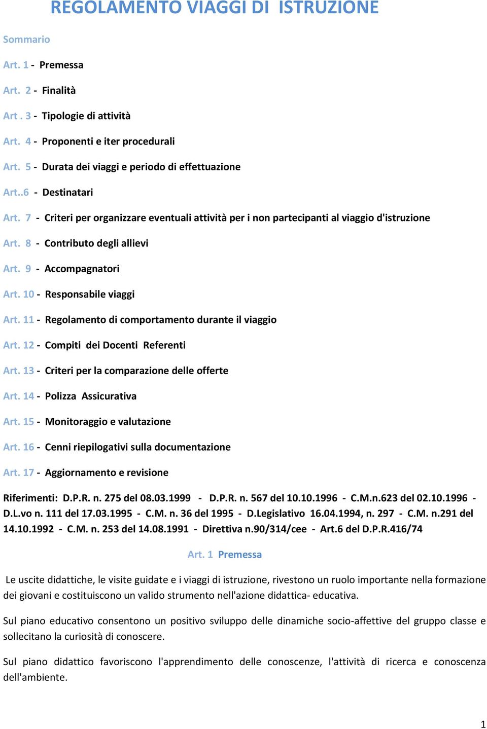 8 - Contributo degli allievi Art. 9 - Accompagnatori Art. 10 - Responsabile viaggi Art. 11 - Regolamento di comportamento durante il viaggio Art. 12 - Compiti dei Docenti Referenti Art.