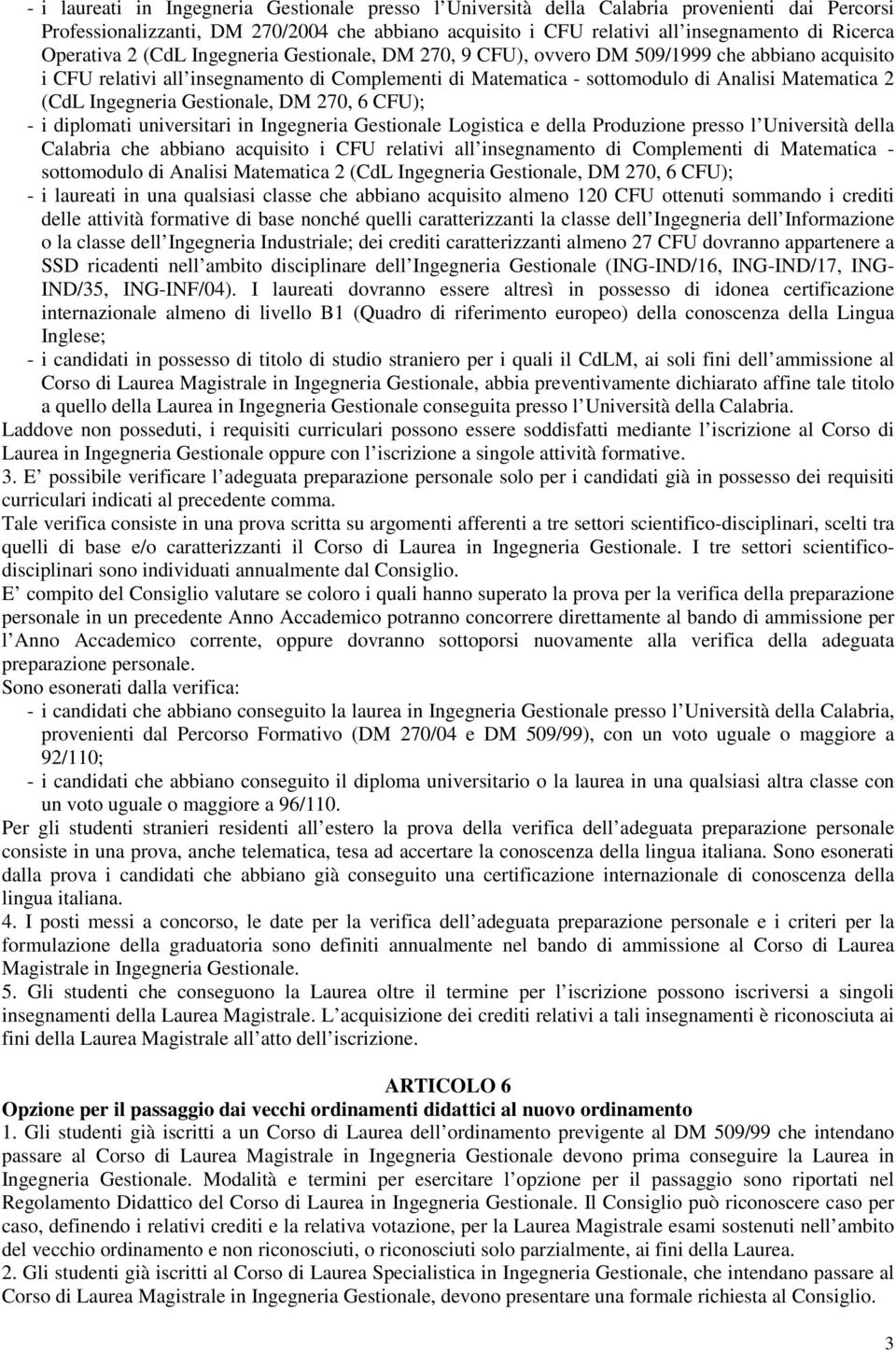 (CdL Ingegneria Gestionale, DM 270, 6 CFU); - i diplomati universitari in Ingegneria Gestionale Logistica e della Produzione presso l Università della Calabria che abbiano acquisito i CFU relativi