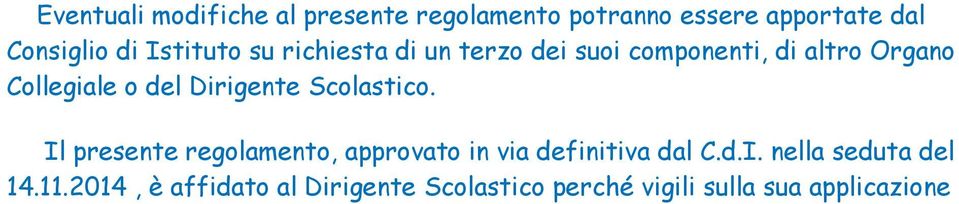 Dirigente Scolastico. Il presente regolamento, approvato in via definitiva dal C.d.I. nella seduta del 14.