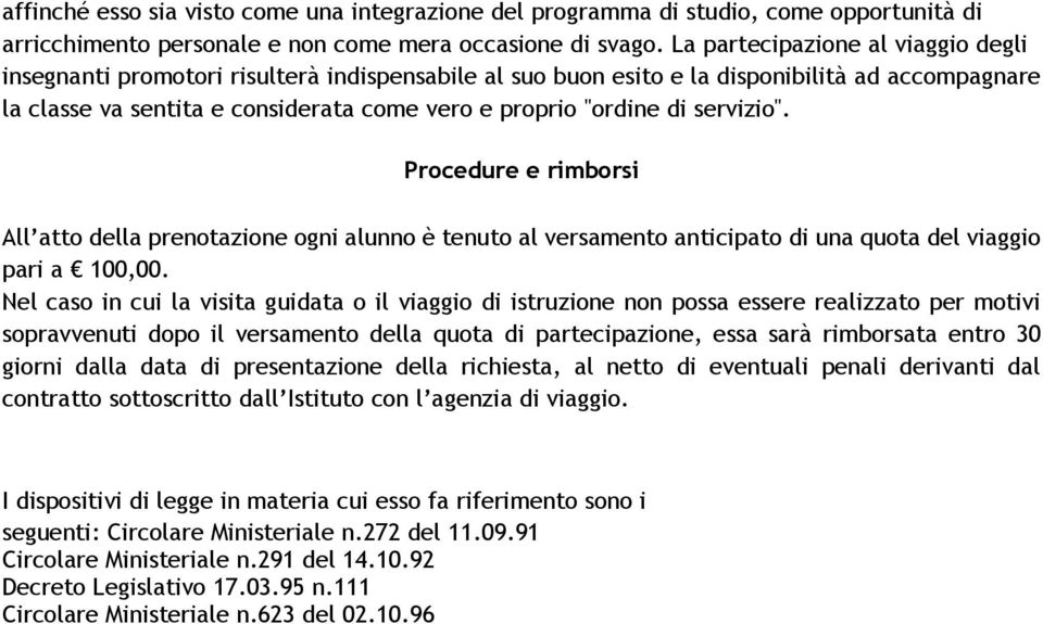 servizio". Procedure e rimborsi All atto della prenotazione ogni alunno è tenuto al versamento anticipato di una quota del viaggio pari a 100,00.