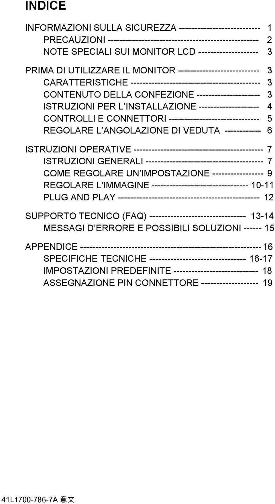 -------------------- 4 CONTROLLI E CONNETTORI ------------------------------ 5 REGOLARE L ANGOLAZIONE DI VEDUTA ------------ 6 ISTRUZIONI OPERATIVE ------------------------------------------- 7