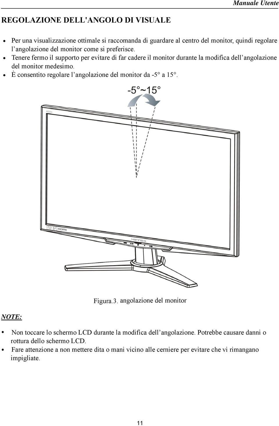 È consentito regolare l angolazione del monitor da -5 a 15. NOTE: Figura.3.