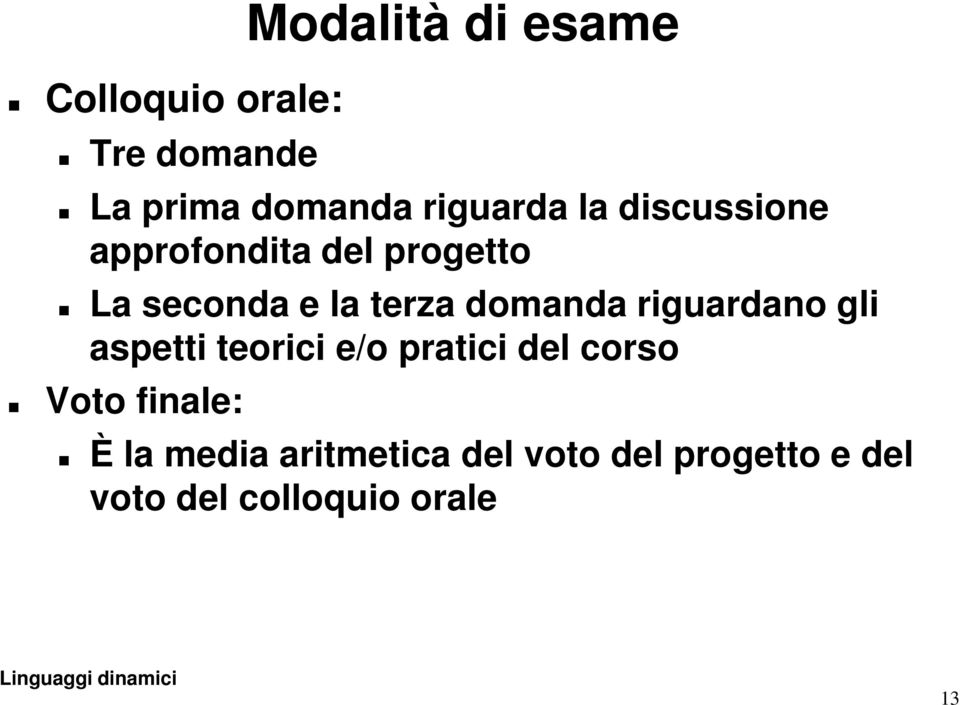 domanda riguardano gli aspetti teorici e/o pratici del corso Voto