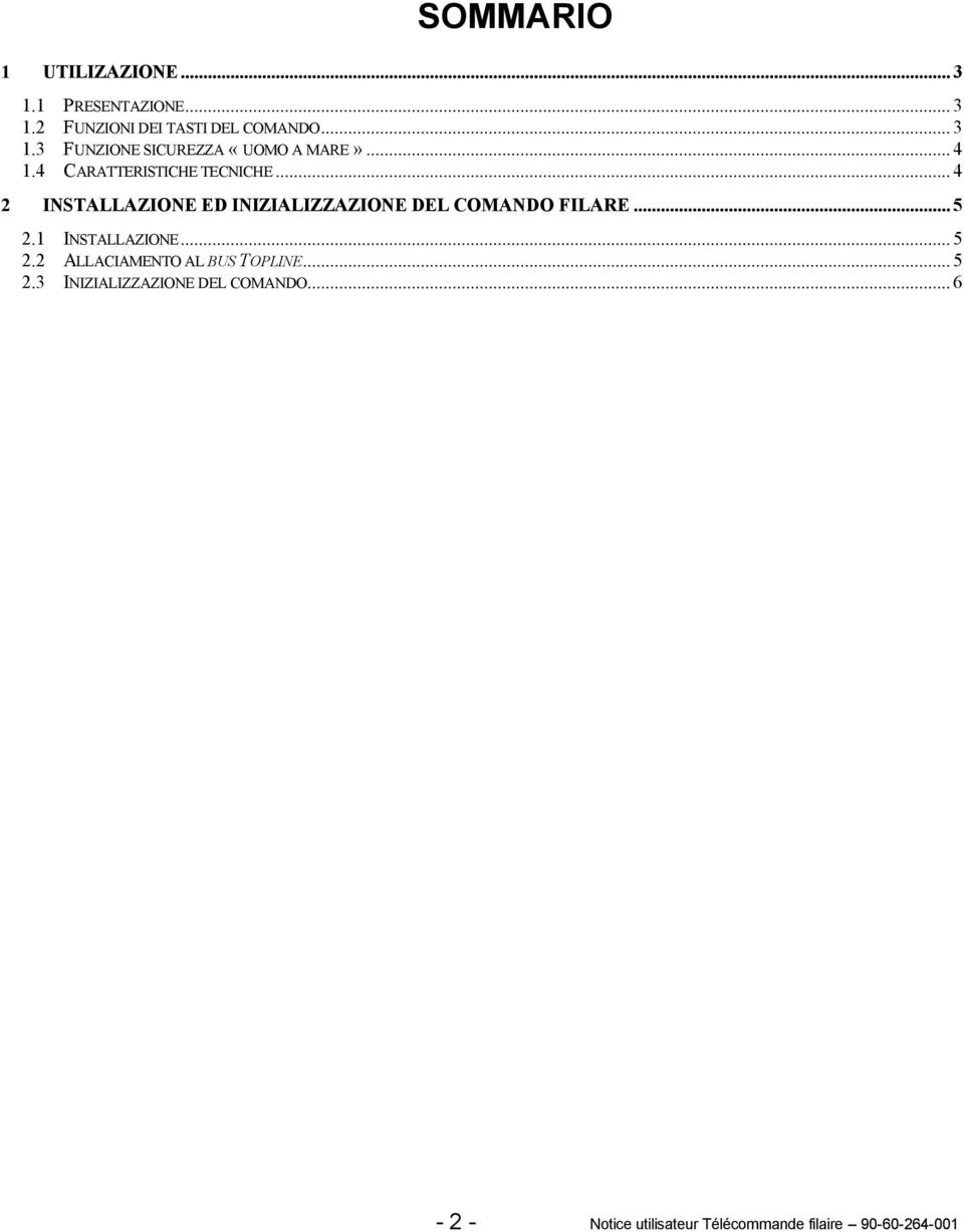 .. 5 2.1 INSTALLAZIONE... 5 2.2 ALLACIAMENTO AL BUS TOPLINE... 5 2.3 INIZIALIZZAZIONE DEL COMANDO.