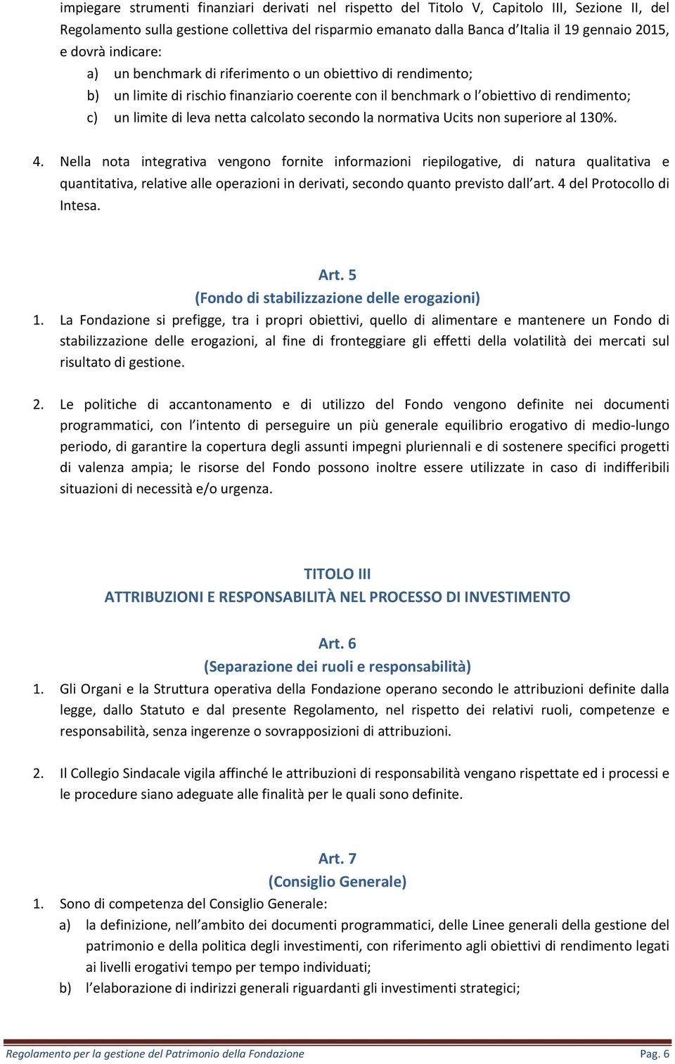 calcolato secondo la normativa Ucits non superiore al 130%. 4.