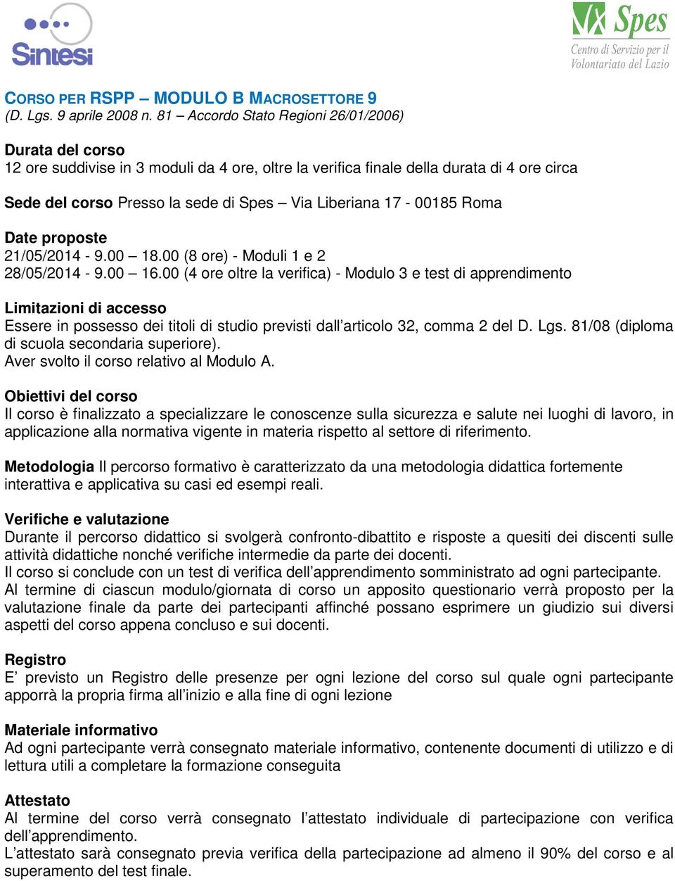 17-00185 Roma Date proposte 21/05/2014-9.00 18.00 (8 ore) - Moduli 1 e 2 28/05/2014-9.00 16.
