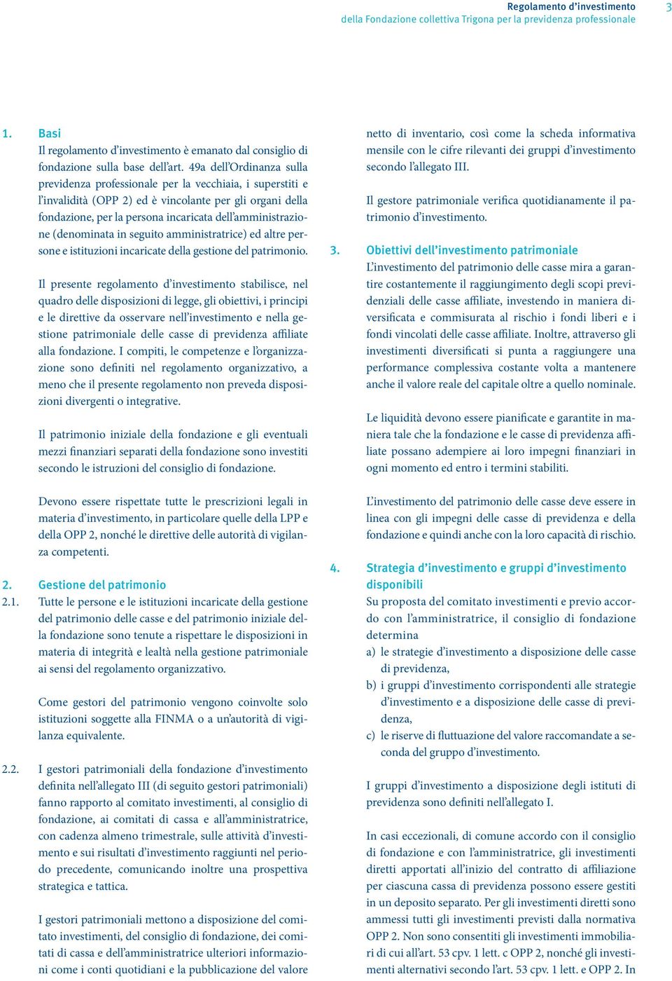 (denominata in seguito amministratrice) ed altre persone e istituzioni incaricate della gestione del patrimonio.