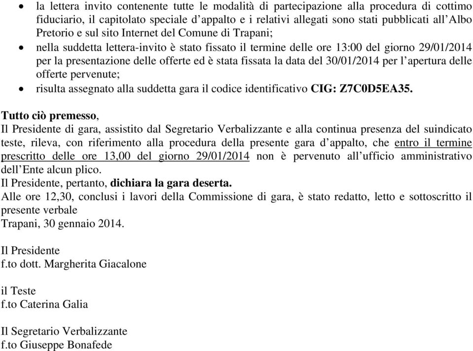 del 30/01/2014 per l apertura delle offerte pervenute; risulta assegnato alla suddetta gara il codice identificativo CIG: Z7C0D5EA35.