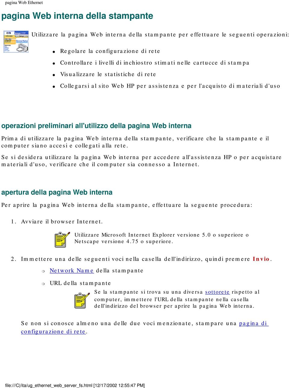 della pagina Web interna Prima di utilizzare la pagina Web interna della stampante, verificare che la stampante e il computer siano accesi e collegati alla rete.