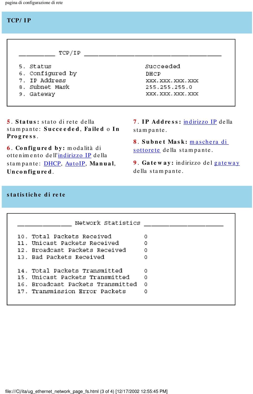 IP Address: indirizzo IP della stampante. 8. Subnet Mask: maschera di sottorete della stampante. 9.