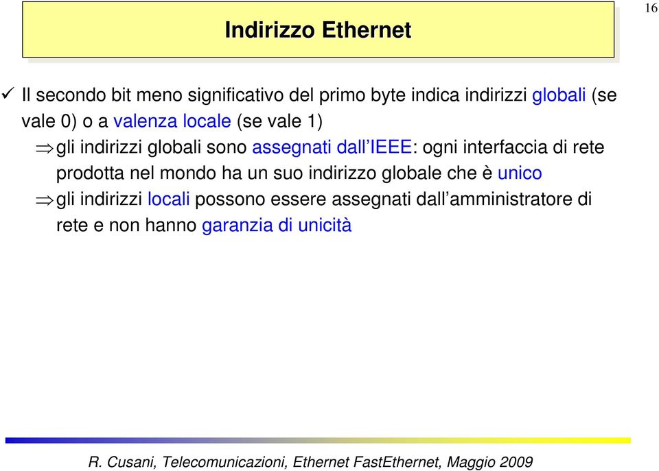 IEEE: ogni interfaccia di rete prodotta nel mondo ha un suo indirizzo globale che è unico gli